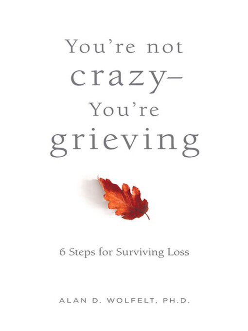 Title details for You're Not Crazy— You're Grieving by Alan Wolfelt - Available